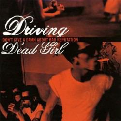 Driving Dead Girl - Don't Give A Damn About Bad Reputation + 7 BONUSTRACKS