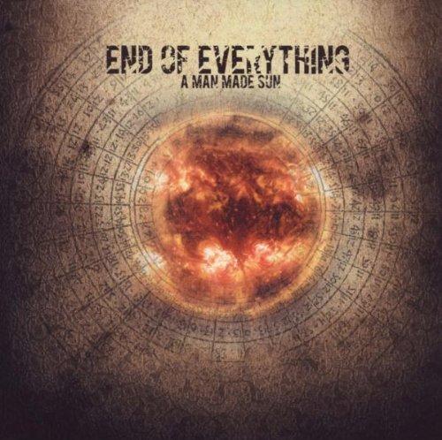 End of Everything - A Man Made Sun