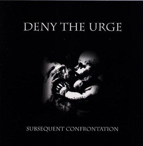 Deny The Urge - Subsequent Confrontation