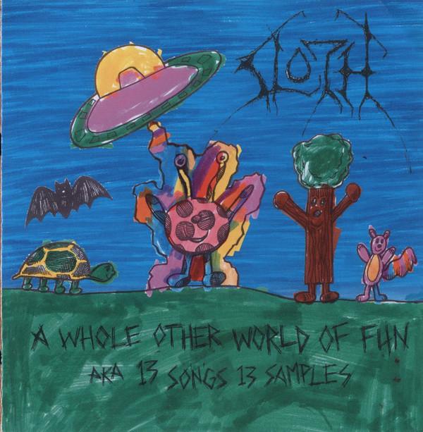 Sloth - A Whole Other World of Fun Aka 13 Songs 13 Samples