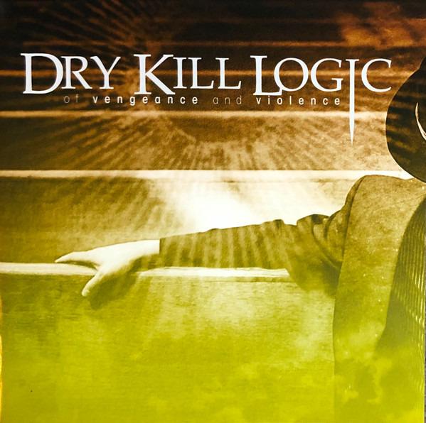 Dry Kill Logic - Of Vengeance And Violence