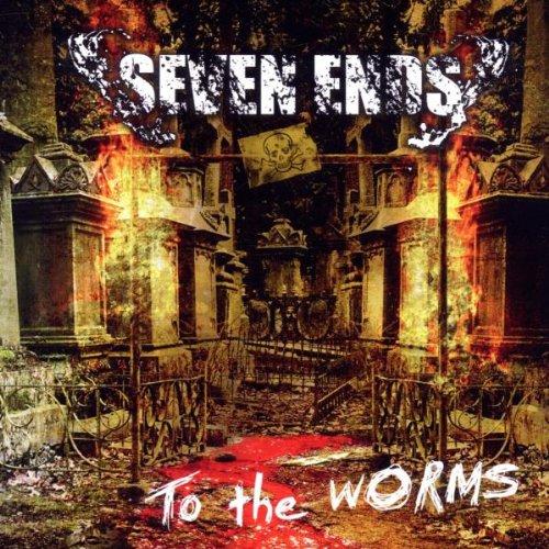 Seven Ends - To the Worms