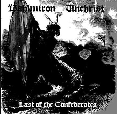 Bahimiron / Unchrist - Last of the Confederates