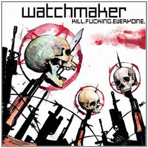 Watchmaker - Kill.Fucking.Everyone.
