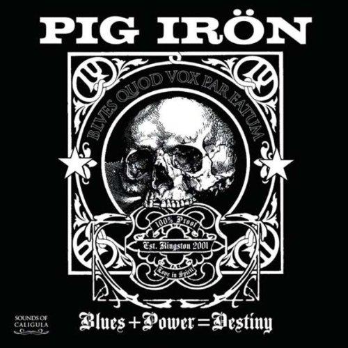 Pig Irön - Blues + Power = Destiny