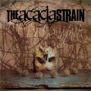 Acacia Strain, the - The Dead Walk ALL THAT REMAINS LIGEIA