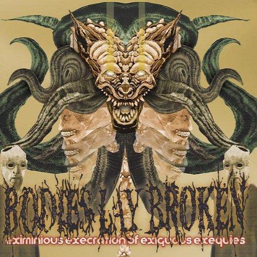 Bodies Lay Broken - Eximinious Execration Of Exiguous Exequies