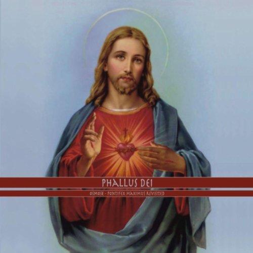 Phallus Dei - Osmose - Pontifex Maximus Revisited