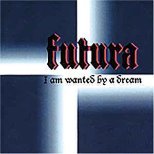 Futura - I am Wanted By a Dream