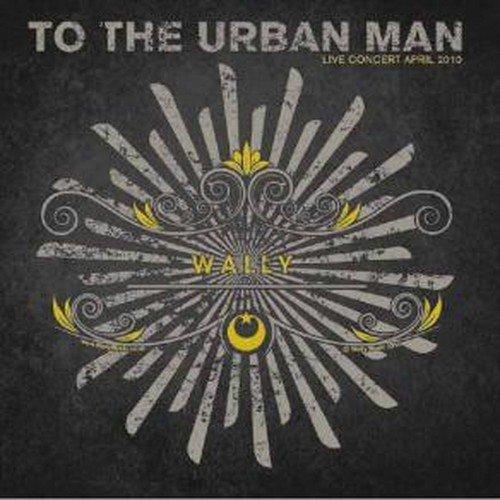Wally - To The Urban Man Live April 2010