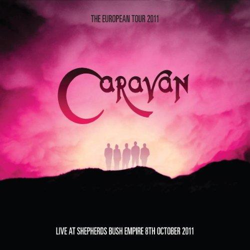 Caravan - The European Tour 2011: Live at Sheperds Bush Empire