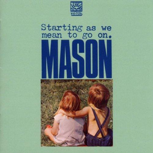 Mason - Starting As We Mean to Go on