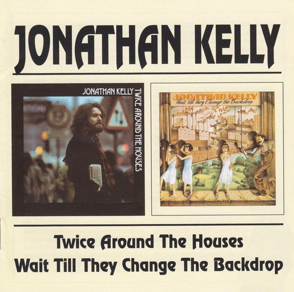 Kelly, Jonathan - Twice Around The House · Wait Till They Change The Backdrop
