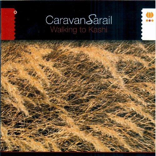 Caravan Sarail - Walking To Kashi