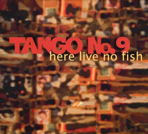 Tango No.9 - Here Live No Fish