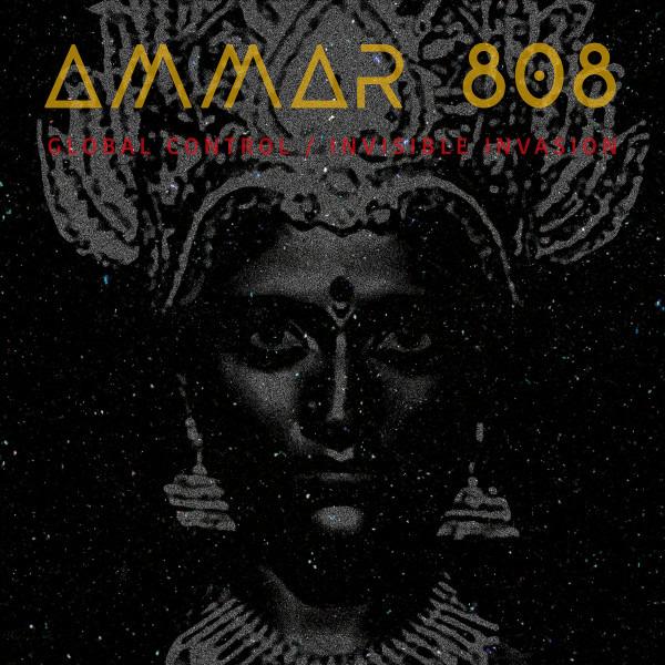 Ammar 808 - Global Control / Invisible Invasion SUSHA KALI DASS
