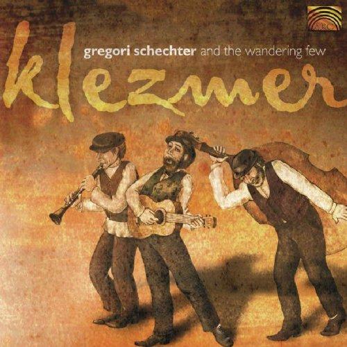 Schlechter, Gregory & the Wandering Few Schechter - Klezmer