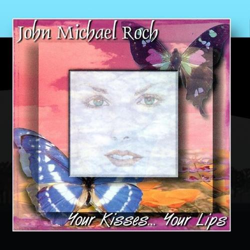 Roch, John Michael - Your Kisses ... Your Lips
