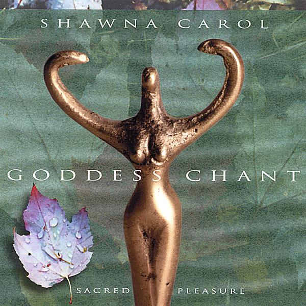 Carol, Shawna - Goddess Chant - Sacred Pleasure