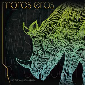 Moros Eros - Jealous Me Was Killed By Curiosity
