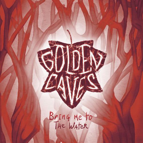 Golden Caves - Bring Me To The Water + 5 BONUSTRACKS