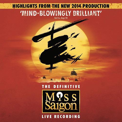 Boublil, Alain & Claude-Michel Schönberg - The Definitive Miss Saigon Live Recording: Highlights From The New 2014 Production