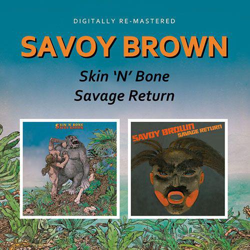 Savoy Brown - Skin'N'Bone / Savage Return