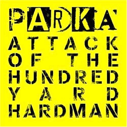 Parka - Attack Of The Hundred Yard Hardman