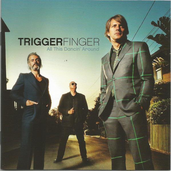 Triggerfinger - All This Dancin' Around