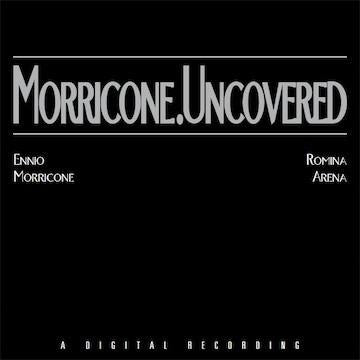 Morricone, Ennio & Romina Arena - Morricone.Uncovered