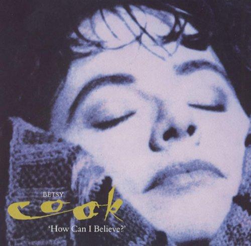 Cook, Betsy - How Can I Believe