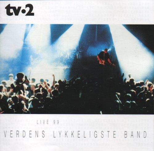 TV-2 (Live 99) - Verdens Lykkeligste Band