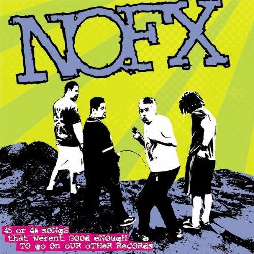 Nofx - 45 Or 46 Songs That Weren't Good Enough To Go On Our Other Records