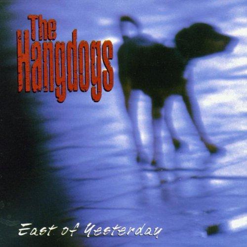 Hangdogs, the - East of Yesterday