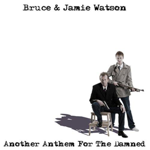Watson, Bruce & Jamie Watson - Another Anthem for the Damned