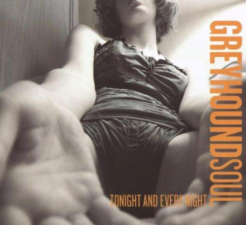Greyhound Soul - Tonight and Every Night