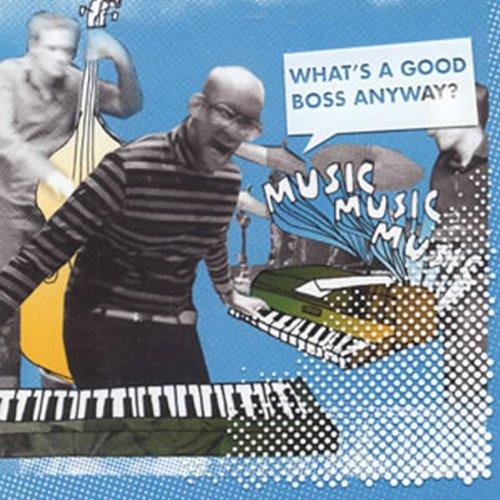 Musicmusicmusic - What's a Good Boss Anyway?