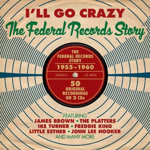 VA - I'll Go Crazy Federal Records Story 1955-1960 PLATTERS IKE TURNER