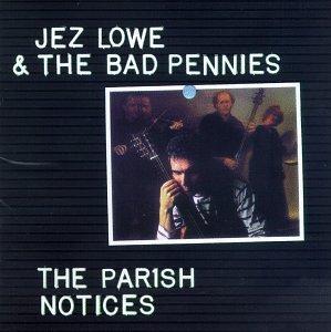 Lowe, Jez & The Bad Pennies - Parish Notices, The