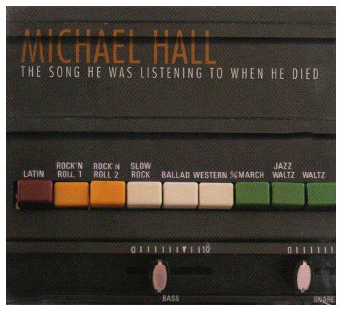 Hall, Michael - The Song He Was Listening to When He Died