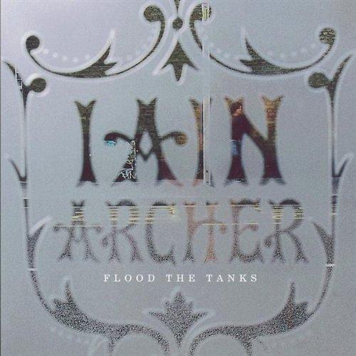 Archer, Iain - Flood the Tanks