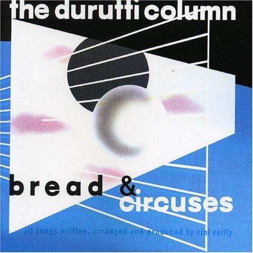 Durutti Column, The - Bread & Circuses