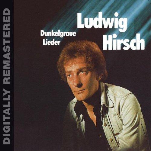 Hirsch, Ludwig - Dunkelgraue Lieder (Digitally Remastered)
