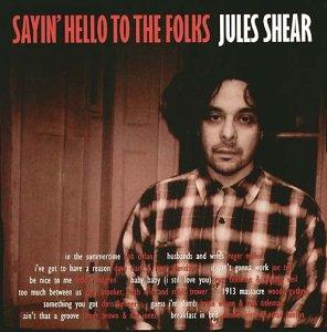 Shear, Jules - Sayin' Hello to the Folks
