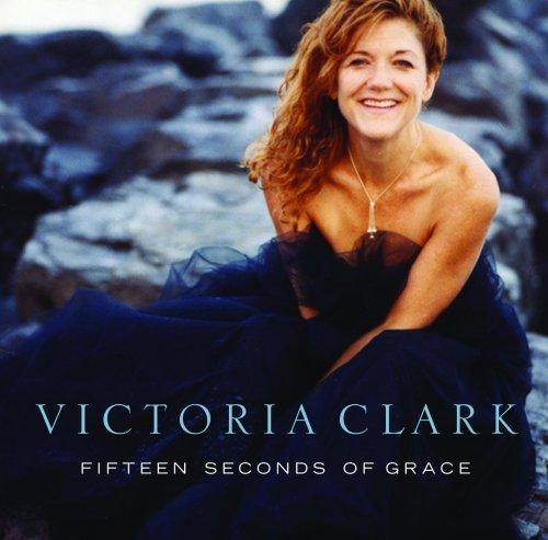 Clark, Victoria - Fifteen Seconds of Grace