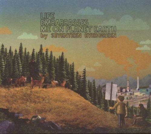 Seventeen Evergreen - Life Embarrasses Me on Planet Earth