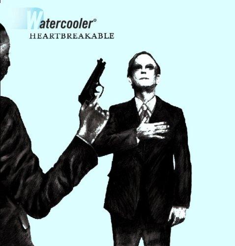 Watercooler - Heartbreakable