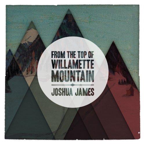 Joshua James - From the Top of the Willamette