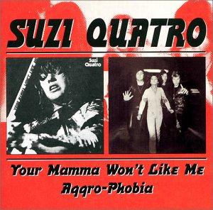 Quatro, Suzi - Your Mama Won't Like Me/ Aggro-Phobia