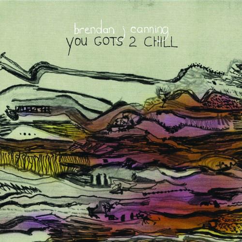 Canning, Brendan ( Broken Social Scene ) - You Gots 2 Chill